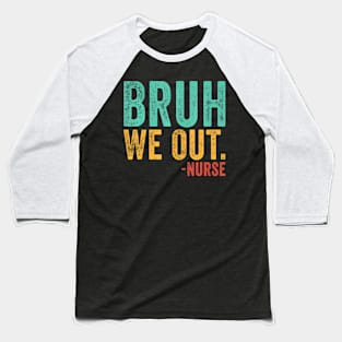 Bruh We Out Nurse End Of School Year Teacher Summer Retro Baseball T-Shirt